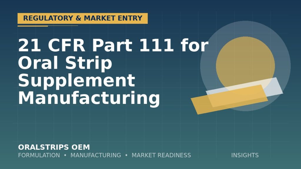21 CFR Part 111 for Oral Strip Supplement Manufacturing — OralStrips OEM technical insight