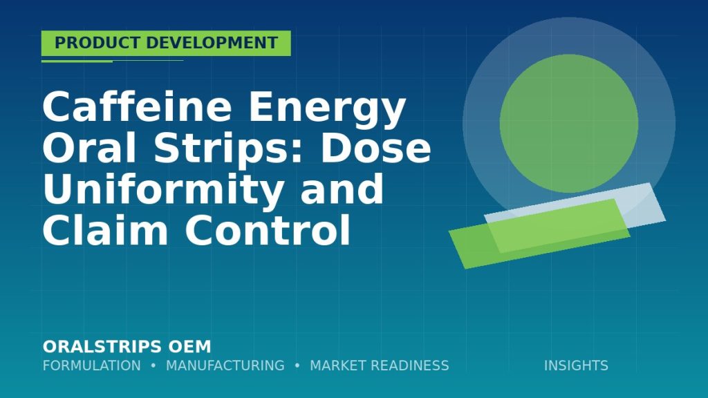 Caffeine Energy Oral Strips: Dose Uniformity and Claim Control — OralStrips OEM technical insight