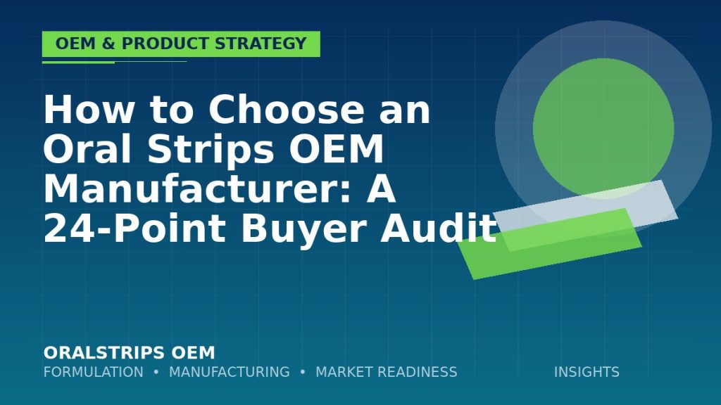 How to Choose an Oral Strips OEM Manufacturer: A 24-Point Buyer Audit — OralStrips OEM technical insight