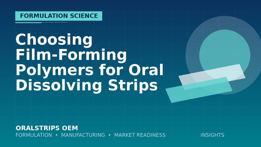 Choosing Film-Forming Polymers for Oral Dissolving Strips — OralStrips OEM technical insight