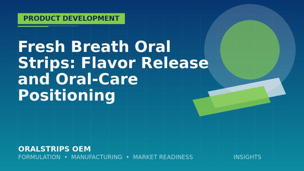 Fresh Breath Oral Strips: Flavor Release and Oral-Care Positioning — OralStrips OEM technical insight