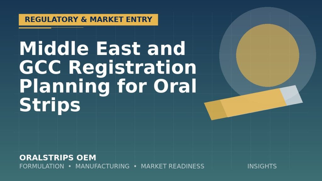 Middle East and GCC Registration Planning for Oral Strips — OralStrips OEM technical insight