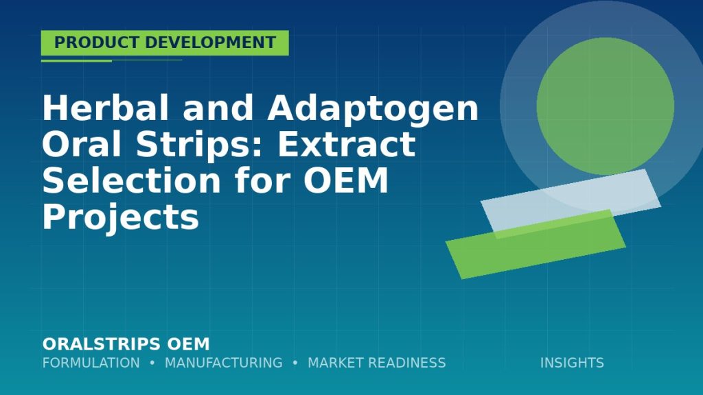 Herbal and Adaptogen Oral Strips: Extract Selection for OEM Projects — OralStrips OEM technical insight