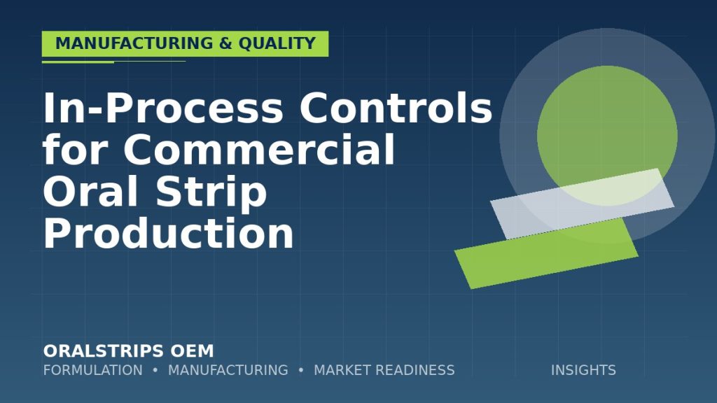 In-Process Controls for Commercial Oral Strip Production — OralStrips OEM technical insight