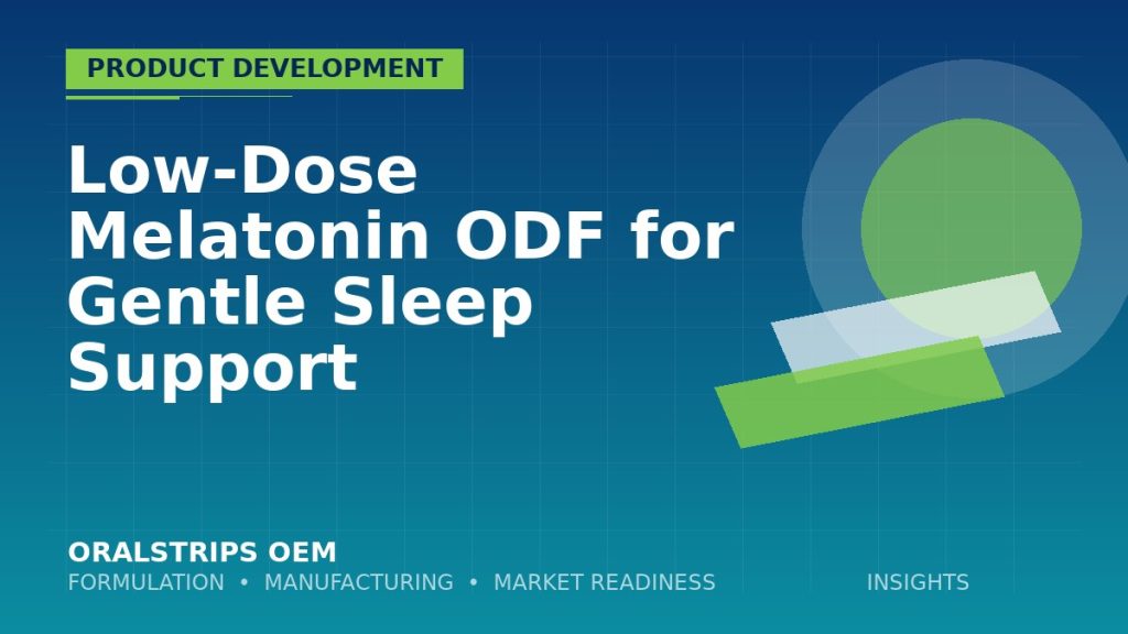 Low-Dose Melatonin ODF for Gentle Sleep Support — OralStrips OEM technical insight