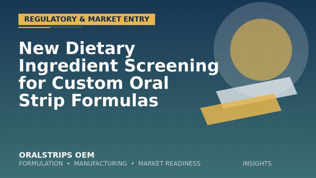New Dietary Ingredient Screening for Custom Oral Strip Formulas — OralStrips OEM technical insight