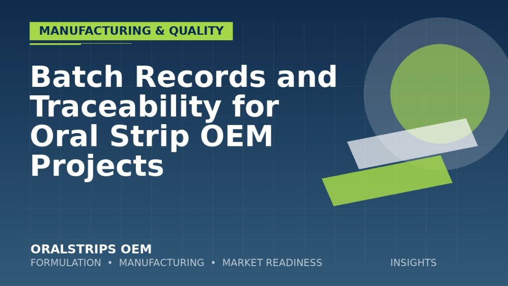 Batch Records and Traceability for Oral Strip OEM Projects — OralStrips OEM technical insight