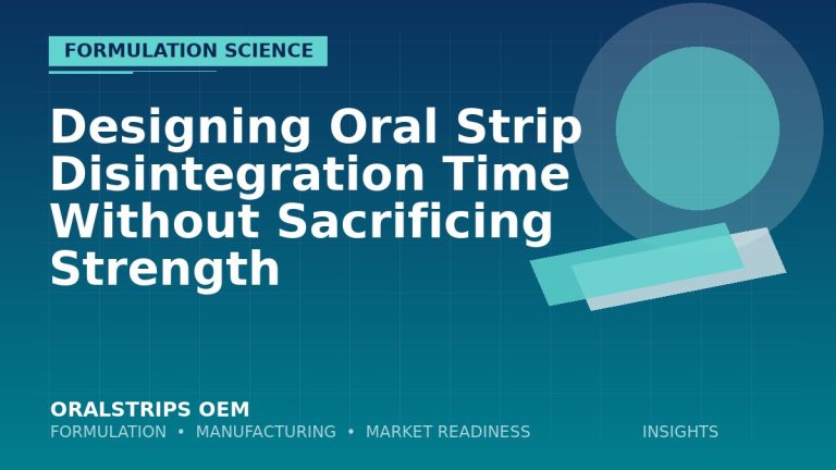 Designing Oral Strip Disintegration Time Without Sacrificing Strength — OralStrips OEM technical insight