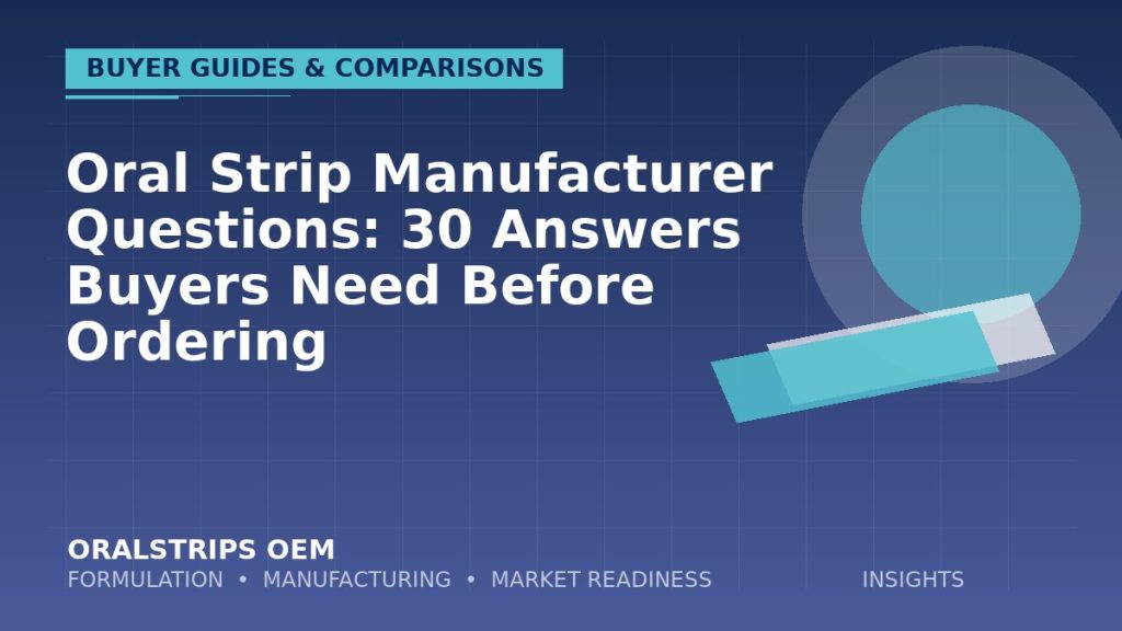 Oral Strip Manufacturer Questions: 30 Answers Buyers Need Before Ordering — OralStrips OEM technical insight