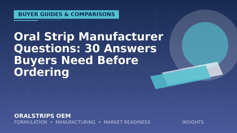 Oral Strip Manufacturer Questions: 30 Answers Buyers Need Before Ordering — OralStrips OEM technical insight