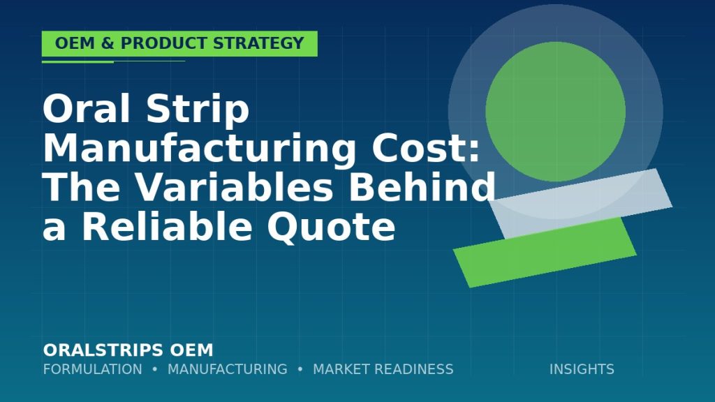 Oral Strip Manufacturing Cost: The Variables Behind a Reliable Quote — OralStrips OEM technical insight