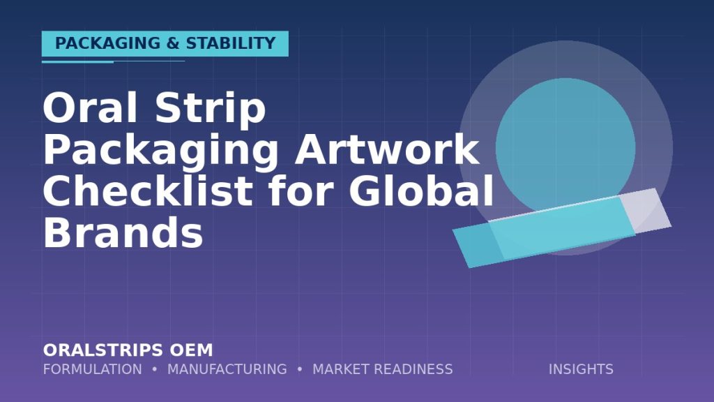 Oral Strip Packaging Artwork Checklist for Global Brands — OralStrips OEM technical insight