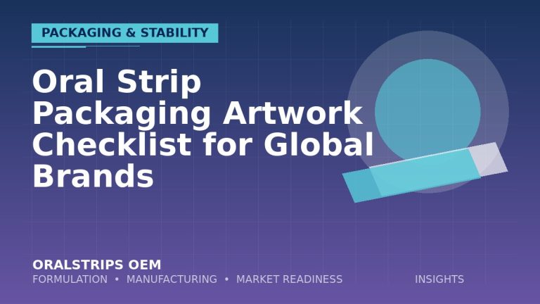 Oral Strip Packaging Artwork Checklist for Global Brands — OralStrips OEM technical insight