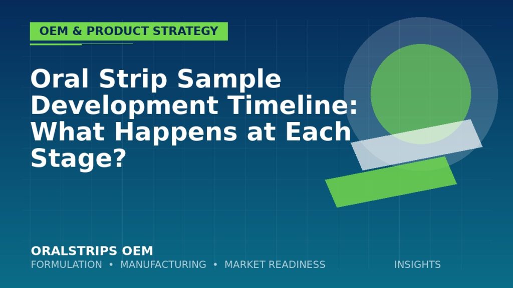 Oral Strip Sample Development Timeline: What Happens at Each Stage? — OralStrips OEM technical insight