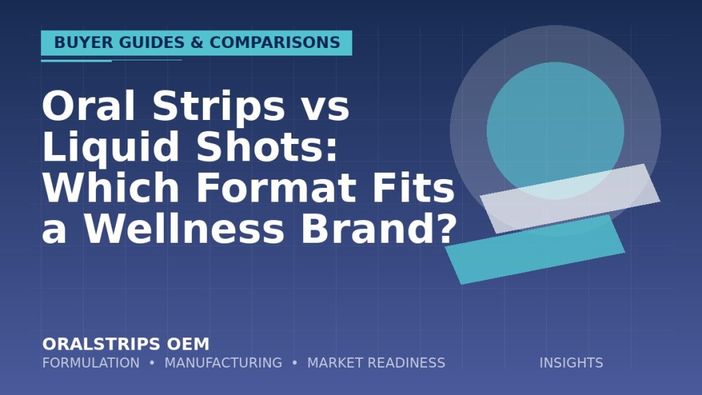 Oral Strips vs Liquid Shots: Which Format Fits a Wellness Brand? — OralStrips OEM technical insight