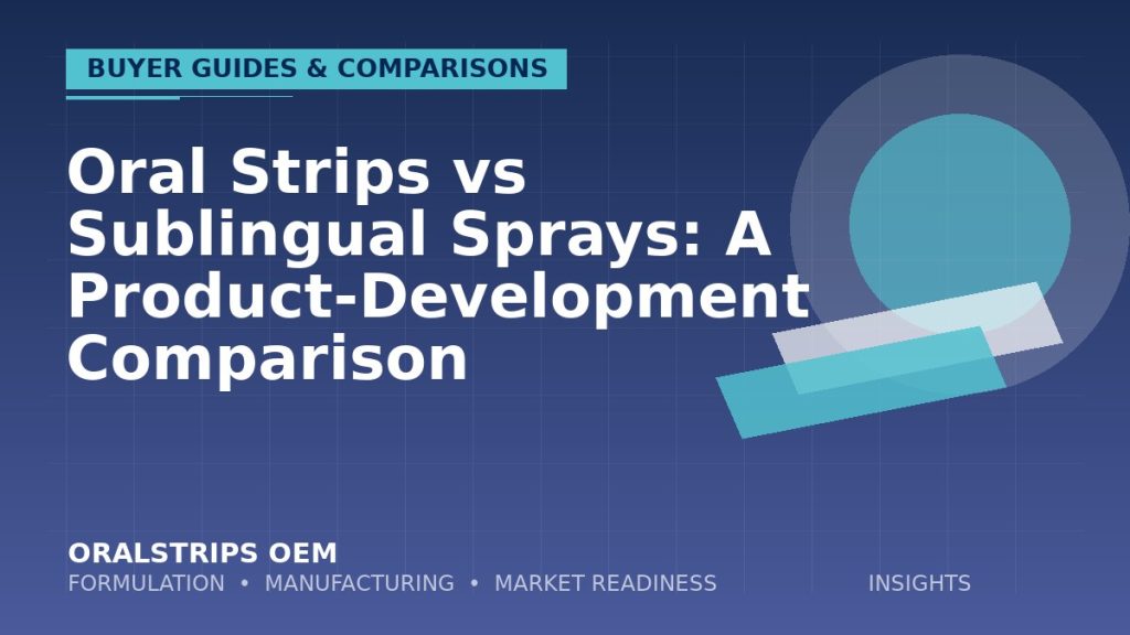 Oral Strips vs Sublingual Sprays: A Product-Development Comparison — OralStrips OEM technical insight