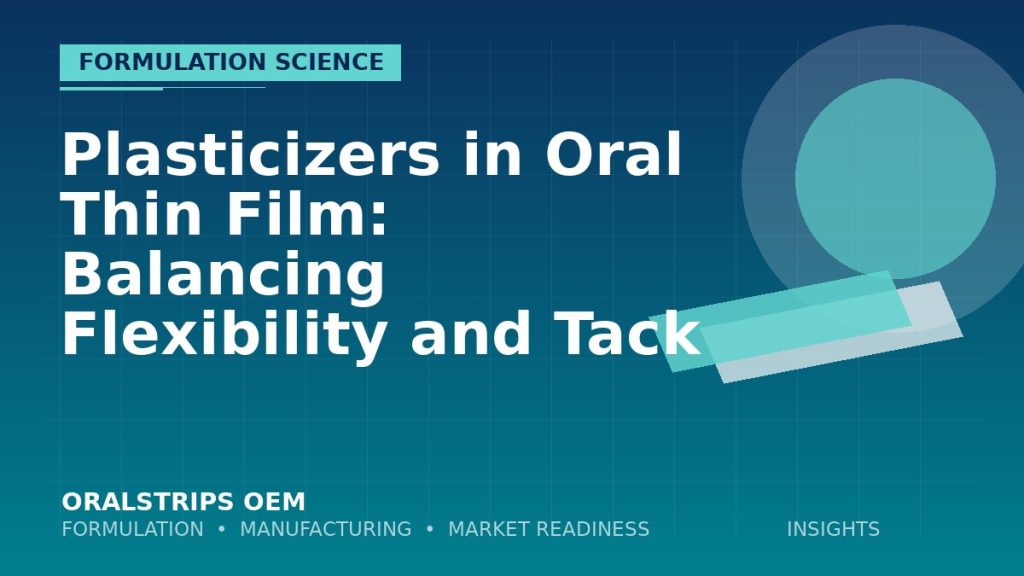 Plasticizers in Oral Thin Film: Balancing Flexibility and Tack — OralStrips OEM technical insight