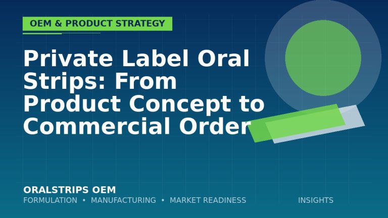 Private Label Oral Strips: From Product Concept to Commercial Order — OralStrips OEM technical insight
