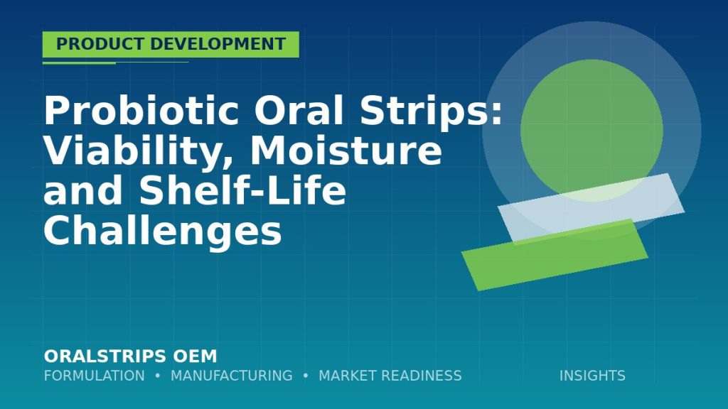Probiotic Oral Strips: Viability, Moisture and Shelf-Life Challenges — OralStrips OEM technical insight
