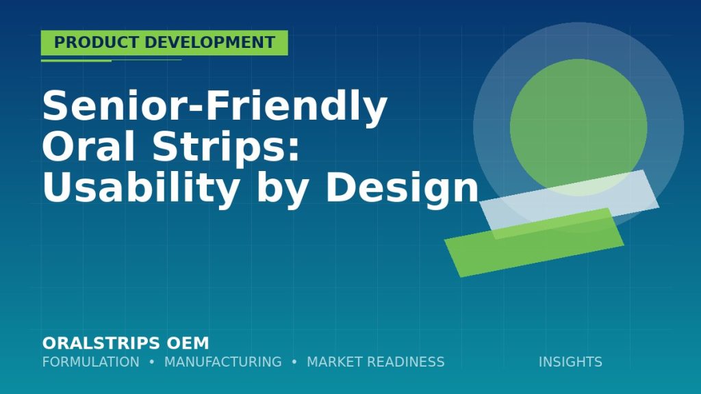 Senior-Friendly Oral Strips: Usability by Design — OralStrips OEM technical insight