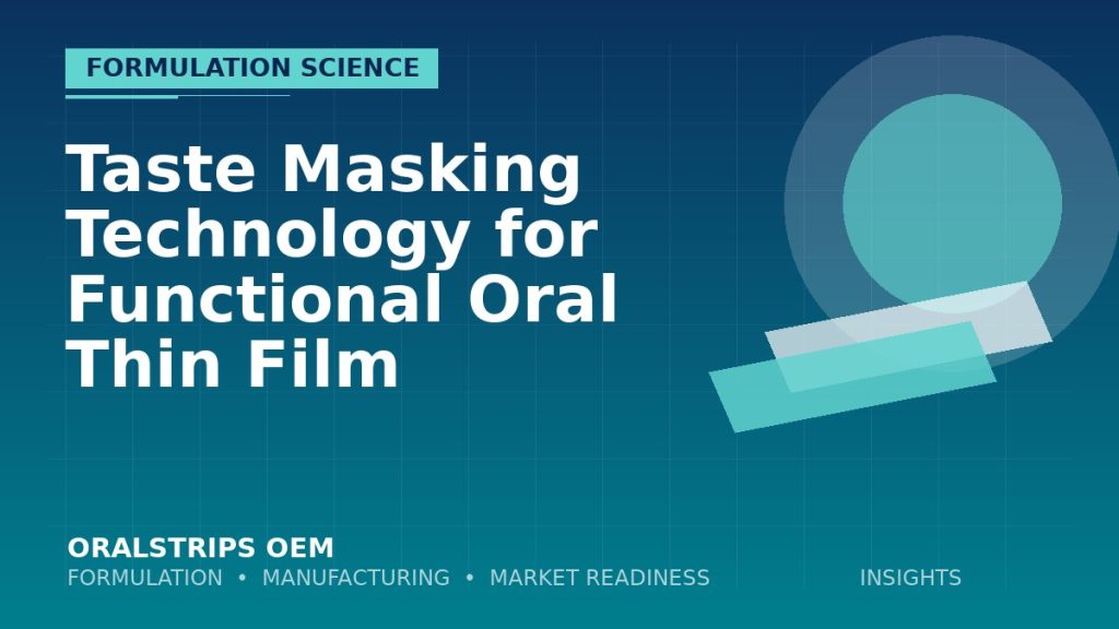 Taste Masking Technology for Functional Oral Thin Film — OralStrips OEM technical insight