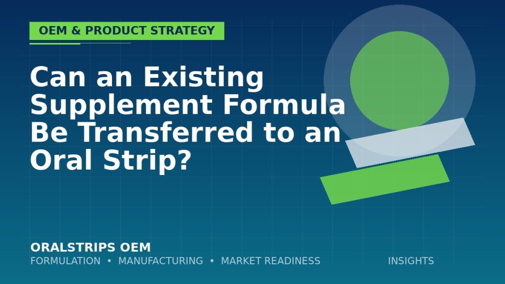 Can an Existing Supplement Formula Be Transferred to an Oral Strip? — OralStrips OEM technical insight