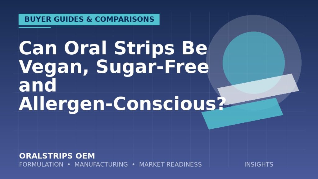 Can Oral Strips Be Vegan, Sugar-Free and Allergen-Conscious? — OralStrips OEM technical insight