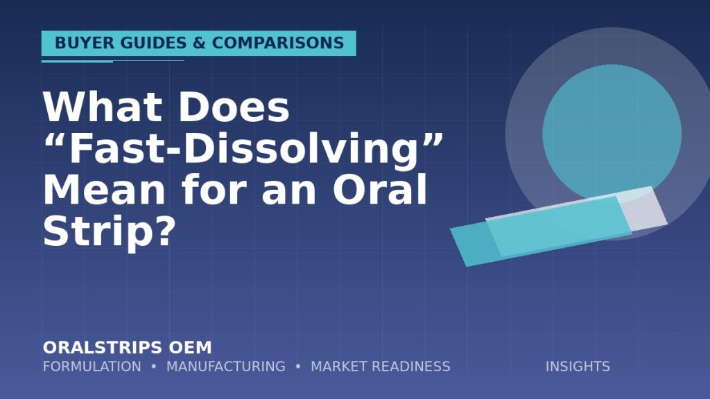 What Does “Fast-Dissolving” Mean for an Oral Strip? — OralStrips OEM technical insight