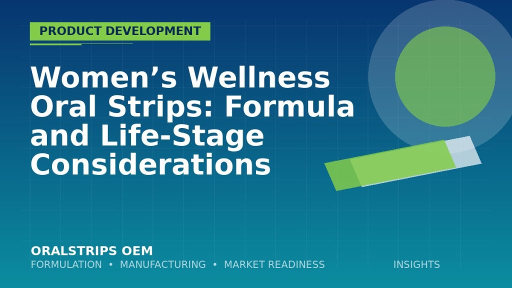 Women’s Wellness Oral Strips: Formula and Life-Stage Considerations — OralStrips OEM technical insight